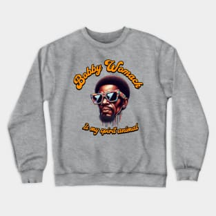 Bobby Womack is my Spirit animal. Crewneck Sweatshirt